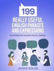 199 Really Useful English Phrases and Expressions: For Intermediate-Advanced ESL/EFL Learners By Jackie Bolen Cover Image