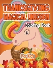 Thanksgiving Magical Unicorn Coloring Book for Kids: A Magical Thanksgiving Unicorn Coloring Activity Book For Girls And Anyone Who Loves Unicorns! A Cover Image