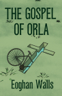 The Gospel of Orla: A Novel By Eoghan Walls Cover Image