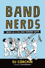 Band Nerds: Poetry from the 13th Chair Trombone Player By DJ Corchin, Dan Dougherty (Illustrator) Cover Image
