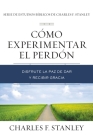 Cómo Experimentar El Perdón: Disfrute La Paz de Dar Y Recibir Gracia By Charles F. Stanley Cover Image