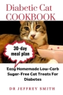 Diabetic Cat Cookbook: Easy Homemade Low-Carb Sugar-Free Cat Treats For Diabetes Cover Image