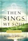 Then Sings My Soul Special Edition: 150 Christmas, Easter, and All-Time Favorite Hymn Stories By Robert J. Morgan Cover Image