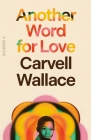 Another Word for Love: A Memoir By Carvell Wallace Cover Image