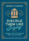 Disciple Them Like Jesus: Leading Your Kids the Way Christ Led the Twelve Cover Image
