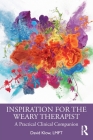 Inspiration for the Weary Therapist: A Practical Clinical Companion By David Klow Cover Image