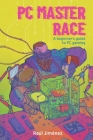 PC Master Race: A Beginner's Guide To PC Gaming By Felipe Vasconcelos (Illustrator), Raúl Jiménez Cover Image