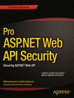Pro ASP.NET Web API Security: Securing ASP.NET Web API (Expert's Voice in .NET) By Badrinarayanan Lakshmiraghavan Cover Image