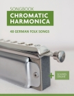 Chromatic Harmonica Songbook - 48 german Folk Songs: + Sounds Online By Bettina Schipp, Reynhard Boegl Cover Image