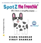 SpotZ the Frenchie: He's been a naughty puppy . . . Cover Image