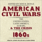 American Civil Wars Lib/E: The United States, Latin America, Europe, and the Crisis of the 1860s Cover Image