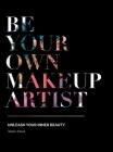 Be Your Own Makeup Artist: Unleash Your Inner Beauty By Natalie Setareh, Kari Perlewitz (Editor), Kristin Stokes (Designed by) Cover Image