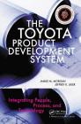 The Toyota Product Development System: Integrating People, Process, and Technology By James M. Morgan, Jeffrey K. Liker Cover Image