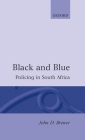 Black and Blue: Policing in South Africa By John D. Brewer Cover Image