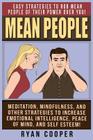 Mean People: Easy Strategies To Rob Mean People Of Their Power Over You! Meditation, Mindfulness, And Other Strategies To Increase By Ryan Cooper Cover Image