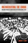 Incarcerating the Crisis: Freedom Struggles and the Rise of the Neoliberal State (American Crossroads #43) By Jordan T. Camp Cover Image