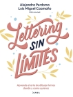 Lettering Sin Límites: Aprende El Arte de Dibujar Letras Donde Y Como Quieras By Alejandra Perdomo, Luis Miguel Caamaño Morales Cover Image