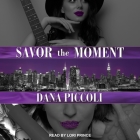 Savor the Moment Lib/E By Dana Piccoli, Lori Prince (Read by) Cover Image