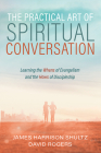 The Practical Art of Spiritual Conversation By James Harrison Shultz, David Rogers Cover Image