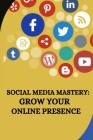 Social Media Mastery: Grow Your Online Presence Cover Image