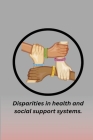 Disparities In health and Social Support Systems By Andreas Klärner Cover Image