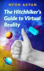 The Hitchhiker's Guide to Virtual Reality By Mfon Akpan Cover Image