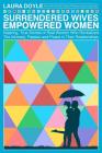 Surrendered Wives Empowered Women: The Inspiring, True Stories of Real Women who Revitalized the Intimacy, Passion and Peace in Their Relationships By Laura Doyle Cover Image