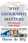 Why Geography Matters: Three Challenges Facing America: Climate Change, the Rise of China, and Global Terrorism By Harm J. De Blij Cover Image