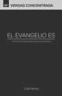 El Evangelio Es...: Definiendo El Mensaje Más Importante Del Mundo By Cole Brown Cover Image