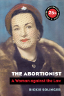The Abortionist: A Woman against the Law By Rickie Solinger Cover Image