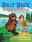 Dilly Duck Plans a Parade: A Children's Book About Empathy, Kindness, Colors and Senses By Holly Dibella-McCarthy Cover Image