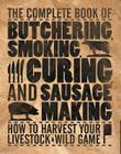 The Complete Book of Butchering, Smoking, Curing, and Sausage Making: How to Harvest Your Livestock & Wild Game (Complete Meat) By Philip Hasheider Cover Image