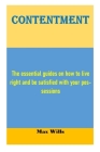 Contentment: The essential guides on how to live right and be satisfied with your possessions Cover Image