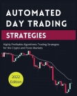 Automated Day Trading Strategies: Highly Profitable Algorithmic Trading Strategies for the Crypto and Forex Markets. By Blake Butler Cover Image