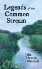 Legends of the Common Stream By John Hanson Mitchell Cover Image