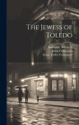 The Jewess of Toledo By Franz 1791-1872 Grillparzer, Franz 1791-1872 Esther Grillparzer (Created by), Arthur Tr Burkhard (Created by) Cover Image