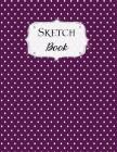 Sketch Book: Polka Dot Sketchbook Scetchpad for Drawing or Doodling Notebook Pad for Creative Artists Purple Cover Image