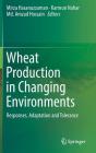 Wheat Production in Changing Environments: Responses, Adaptation and Tolerance By Mirza Hasanuzzaman (Editor), Kamrun Nahar (Editor), MD Amzad Hossain (Editor) Cover Image