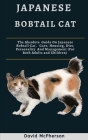 Japanese Bobtail Cat: The absolute guide on Japanese Bobtail Cat, care, housing, diet, personality and management (for both adults and child By David McPherson Cover Image