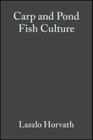 Carp and Pond Fish Culture: Including Chinese Herbivorous Species, Pike, Tench, Zander, Wels Catfish, Goldfish, African Catfish and Sterlet By László Horváth, Gizella Tamas, Chris Seagrave Cover Image