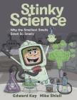 Stinky Science: Why the Smelliest Smells Smell So Smelly By Edward Kay, Mike Shiell (Illustrator) Cover Image