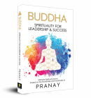 BUDDHA: Spirituality For Leadership & Success By Pranay Cover Image