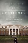 True Gentlemen: The Broken Pledge of America’s Fraternities By John Hechinger Cover Image