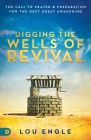 Digging the Wells of Revival: The Call to Prayer and Preparation for the Next Great Awakening Cover Image
