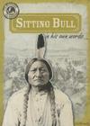 Sitting Bull in His Own Words (Eyewitness to History) By Julia McDonnell Cover Image