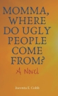 Momma, Where Do Ugly People Come From? By Jacenta E. Cobb Cover Image