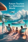 Future Tourism in a Robonomic World By Stanislav Ivanov (Editor), Craig Webster (Editor) Cover Image
