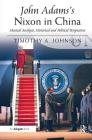 John Adams's Nixon in China: Musical Analysis, Historical and Political Perspectives By Timothy A. Johnson Cover Image