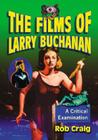 The Films of Larry Buchanan: A Critical Examination By Rob Craig Cover Image