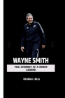 Wayne Smith: The Journey of a Rugby Legend By Melinda C. Bills Cover Image